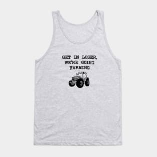 Get In Loser We're Going Farming - Farmer Tank Top